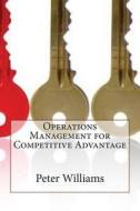 Operations Management for Competitive Advantage di Peter K. Williams edito da Createspace