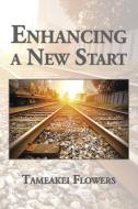 Enhancing a New Start di Tameakei Flowers edito da AuthorHouse