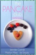 The Pancake Club Anthology di Jennifer Conner, Jackie Marilla, Jw Stacks edito da Createspace