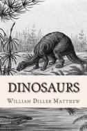 Dinosaurs di William Diller Matthew edito da Createspace