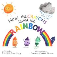 How the Crayons Saved the Rainbow di Monica Sweeney edito da SKY PONY PR