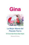 Gina, La Mejor Mama del Planeta Tierra: 52 Cosas Que Deseo Que Sepas di Simone, Jay Ed. Levy, J. L. Leyva edito da Createspace