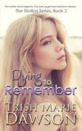 Dying to Remember di Trish Marie Dawson edito da Createspace