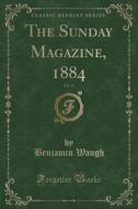 The Sunday Magazine, 1884, Vol. 13 (Classic Reprint) di Benjamin Waugh edito da Forgotten Books