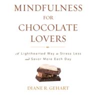 Mindfulness For Chocolate Lovecb di Diane R Gehart edito da Rowman & Littlefield