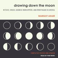 Drawing Down the Moon: Witches, Druids, Goddess-Worshippers, and Other Pagans in America di Margot Adler edito da Tantor Audio