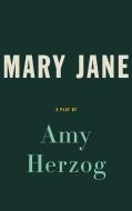 Mary Jane (Tcg Edition) di Amy Herzog edito da THEATRE COMMUNICATIONS GROUP