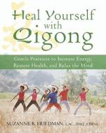Heal Yourself With Qigong di Suzanne Friedman edito da New Harbinger Publications