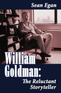 William Goldman: The Reluctant Storyteller di Sean Egan edito da BEARMANOR MEDIA