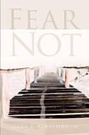 Fear Not di Gary K. Kirschbaum edito da XULON PR