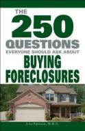 The 250 Questions Everyone Should Ask about Buying Foreclosures di Lita Epstein edito da Adams Media Corporation