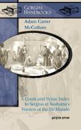 A Greek and Syriac Index to Sergius of Reshaina's Version of the de Mundo di Adam McCollum edito da GORGIAS PR LLC
