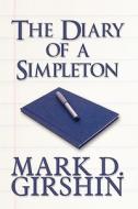 The Diary Of A Simpleton di Mark D Girshin edito da America Star Books