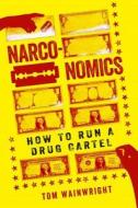 Narconomics di Tom Wainwright edito da Ingram Publisher Services Us