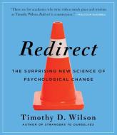 Redirect: The Surprising New Science of Psychological Change di Timothy D. Wilson edito da Highbridge Company