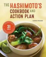 Hashimoto's Cookbook and Action Plan: 31 Days to Eliminate Toxins and Restore Thyroid Health Through Diet di Karen Frazier edito da CALLISTO MEDIA INC