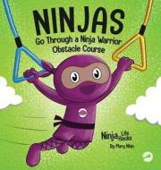 Ninjas Go Through a Ninja Warrior Obstacle Course di Mary Nhin edito da Grow Grit Press LLC