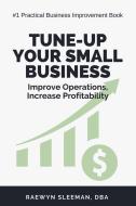 Tune-Up Your Small Business di Raewyn Sleeman edito da Business Expert Press