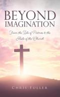 BEYOND IMAGINATION: FROM THE ISLE OF PAT di CHRIS FULLER edito da LIGHTNING SOURCE UK LTD