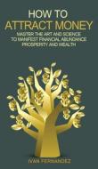 How to Attract Money di Ivan Fernandez edito da Important Publishing