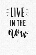 Live in the Now: A 6x9 Inch Matte Softcover Notebook Journal with 120 Blank Lined Pages and a Uplifting Positive Cover S di Getthread Journals edito da LIGHTNING SOURCE INC