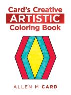 Card's Creative Artistic Coloring Book di Allen M Card edito da AuthorHouse