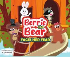 Berrie the Bear: Faces Her Fear di Heather L. Williams edito da LIGHTNING SOURCE INC