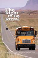 The Right To Be Rural edito da University Of Alberta Press