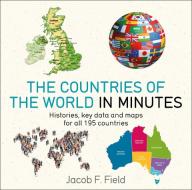 Countries of the World in Minutes di Jacob F. Field edito da Quercus Publishing