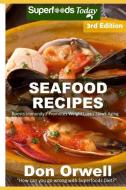 Seafood Recipes: Over 50 Quick and Easy Gluten Free Low Cholesterol Whole Foods Recipes Full of Antioxidants and Phytoch di Don Orwell edito da INDEPENDENTLY PUBLISHED