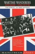 Wartime Wanderers: A Football Team at War di Tim Purcell, Mike Gething edito da Mainstream Publishing Company