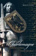 Charlemagne in Medieval German and Dutch Literature di Albrecht Classen edito da D S BREWER