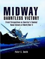 Midway: Dauntless Victory: Fresh Perspectives on America's Seminal Naval Victory of World War II di Peter C. Smith edito da PEN & SWORD MARITIME