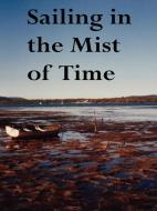 Sailing in the Mist of Time di John Howard Reid edito da Lulu.com