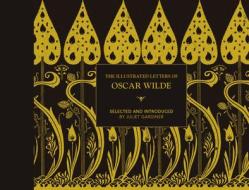 Illustrated letters of Oscar Wilde di Juliet Gardiner edito da Pavilion Books Group Ltd.