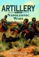Artillery Of The Napoleonic Wars di Kevin F. Kiley edito da Greenhill Books