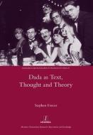 Dada as Text, Thought and Theory di Stephen Forcer edito da Maney Publishing