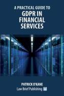 A Practical Guide To GDPR In Financial Services di O'Kane Patrick O'Kane edito da Law Brief Publishing Ltd