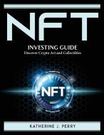 NFT Investing Guide di Katherine J. Perry edito da Katherine J. Perry