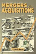 A Practical Guide to Mergers & Acquisitions: Truth Is Stranger Than Fiction di Louis M. Richard edito da ELOQUENT BOOKS
