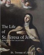 The Life of St. Teresa of Jesus, of the Order of Our Lady of Carmel di St. Teresa Of Avila edito da Bottom of the Hill Publishing