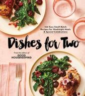 Good Housekeeping Dishes for Two: 100 Easy Small-Batch Recipes for Weeknight Meals & Special Celebrations edito da HEARST HOME BOOKS