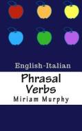 Phrasal Verbs: English-Italian di Miriam Murphy edito da Createspace Independent Publishing Platform
