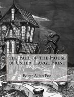 The Fall of the House of Usher: Large Print di Edgar Allan Poe edito da Createspace Independent Publishing Platform