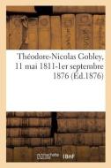 Theodore-Nicolas Gobley, 11 Mai 1811-1er Septembre 1876 di SANS AUTEUR edito da Hachette Livre - BNF