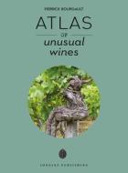 Atlas of Unusual Wines di Pierrick Bourgault edito da JONGLEZ PUB