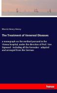 The Treatment of Venereal Diseases di Morris Henry Henry edito da hansebooks