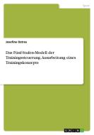 Das Fünf-Stufen-Modell der Trainingssteuerung. Ausarbeitung eines Trainingskonzepts di Josefine Ostros edito da GRIN Verlag
