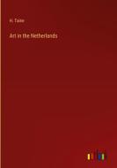 Art in the Netherlands di H. Taine edito da Outlook Verlag