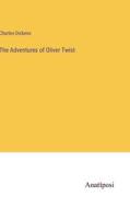 The Adventures of Oliver Twist di Charles Dickens edito da Anatiposi Verlag
